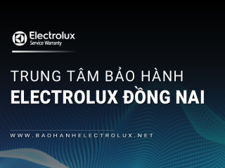 [Chính hãng] Trạm bảo hành Electrolux tại Đồng Nai