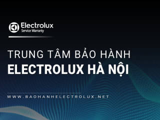 [Chính hãng] Trạm bảo hành Electrolux tại Hà Nội