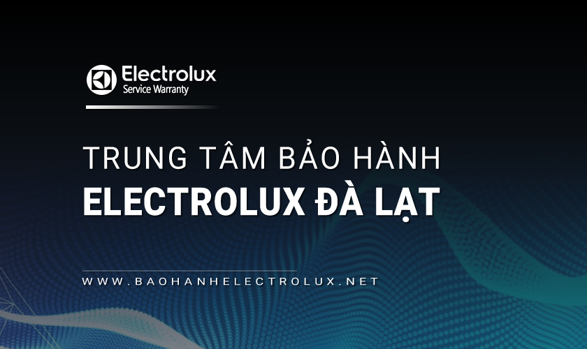 Bảo hành Electrolux tại Đà Lạt