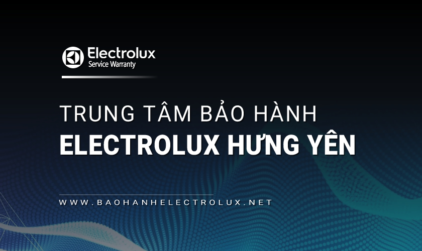 Trạm bảo hành Electrolux Hưng Yên