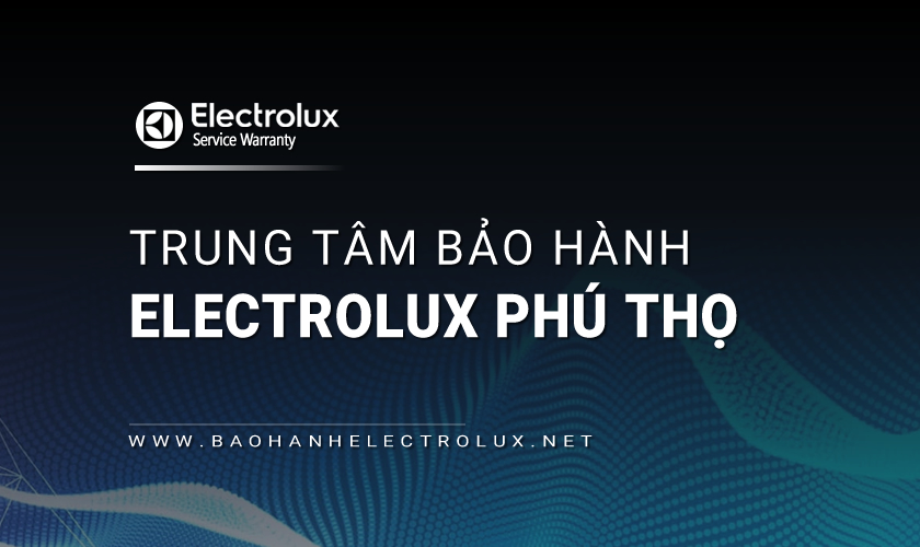 Bảo hành Electrolux tại Phú Thọ