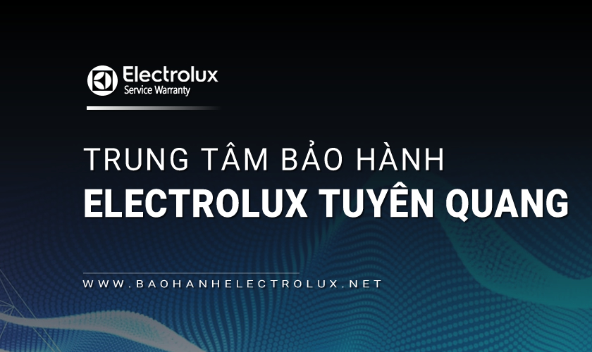 Bảo hành Electrolux Tuyên Quang