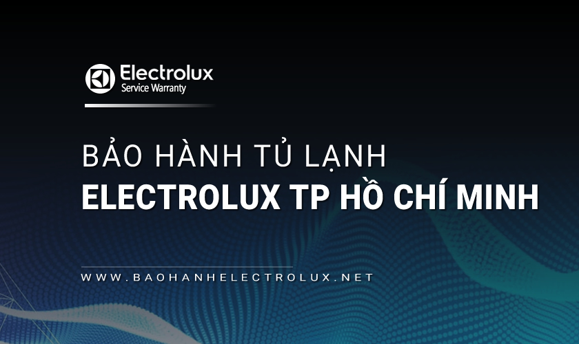 Bảo hành tủ lạnh Electrolux tại TP Hồ Chí Minh